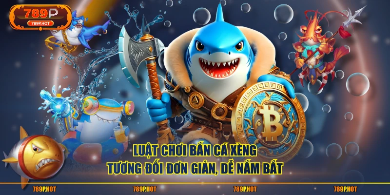 Luật chơi Bắn Cá Xèng tương đối đơn giản, dễ nắm bắt